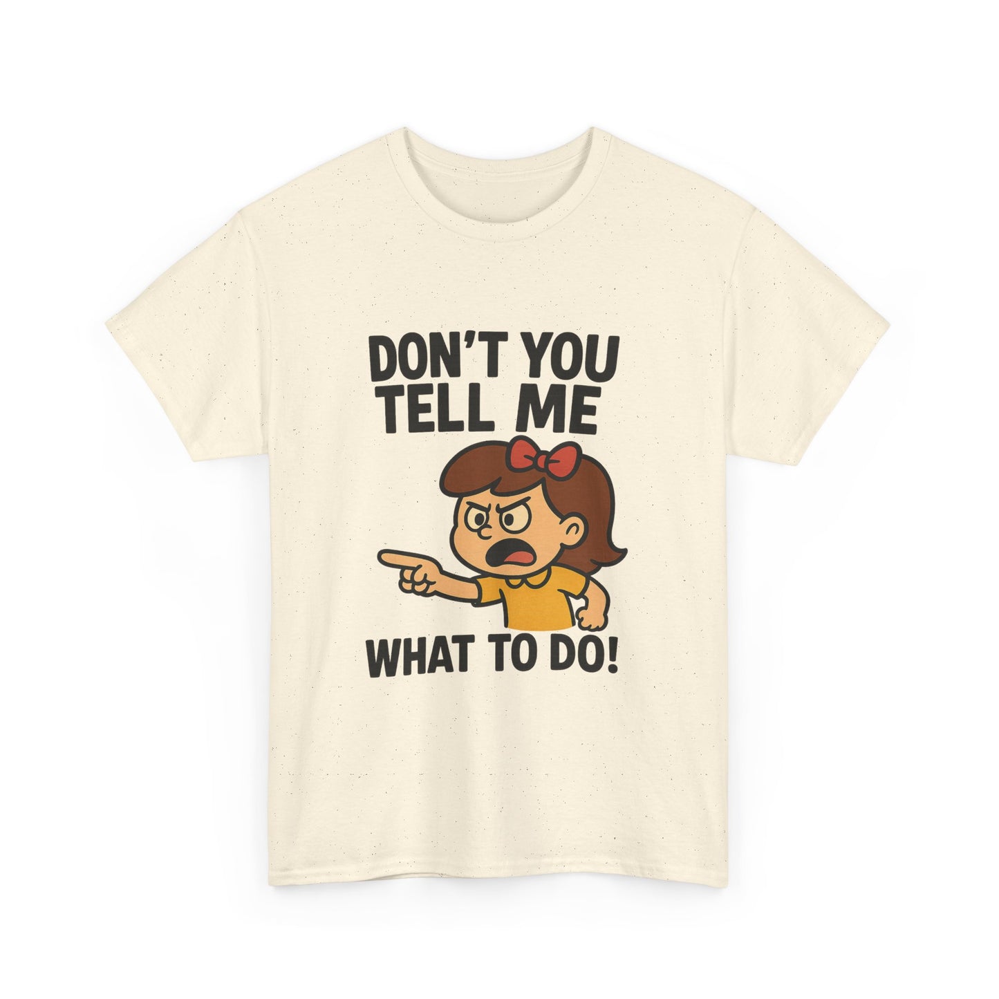 Don't You Tell Me What to Do - Unisex Heavy Cotton Tee, Funny Graphic Shirt, Gift for Teens, Casual Wear, Statement Tee