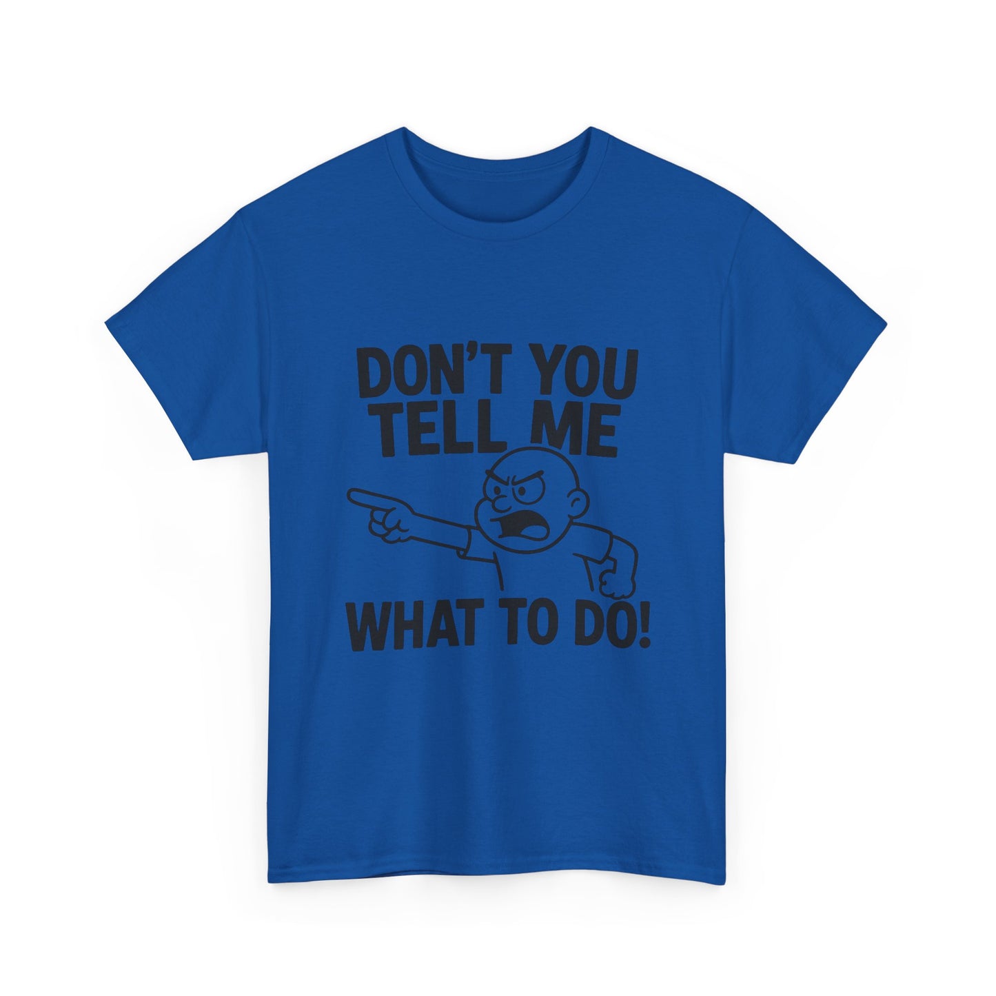 Don't Tell Me What to Do! Funny Unisex Heavy Cotton Tee, Gag Gift, Casual Wear, Motivational Shirt, Birthday or Everyday Classic