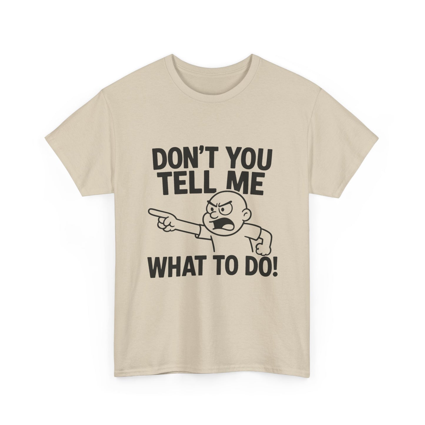 Don't Tell Me What to Do! Funny Unisex Heavy Cotton Tee, Gag Gift, Casual Wear, Motivational Shirt, Birthday or Everyday Classic