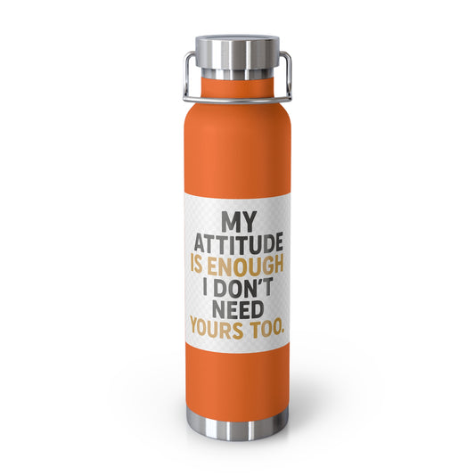 22oz Insulated Water Bottle — “My Attitude Is Enough I Don’t Need Yours Too” Quote