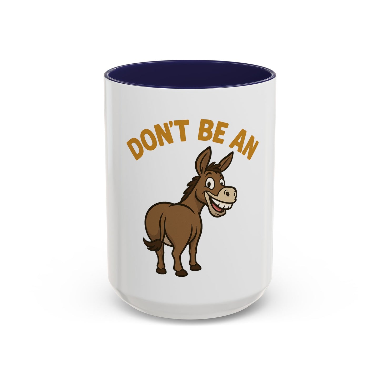 Don't Be An Ass Coffee Mug — Funny Donkey Accent Mug (11/15oz)