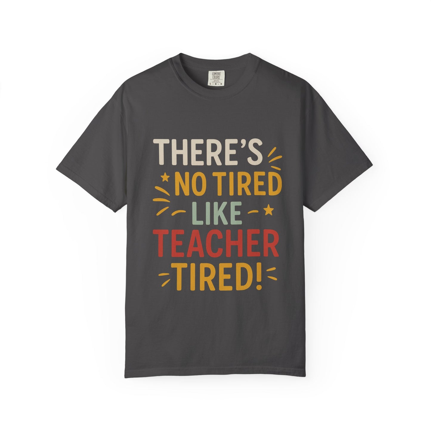 Teacher Tired T-Shirt, Cute Teacher Gift, Unisex Funny Tee, Back to School Shirt, Teacher Appreciation Day, Gift for Educators