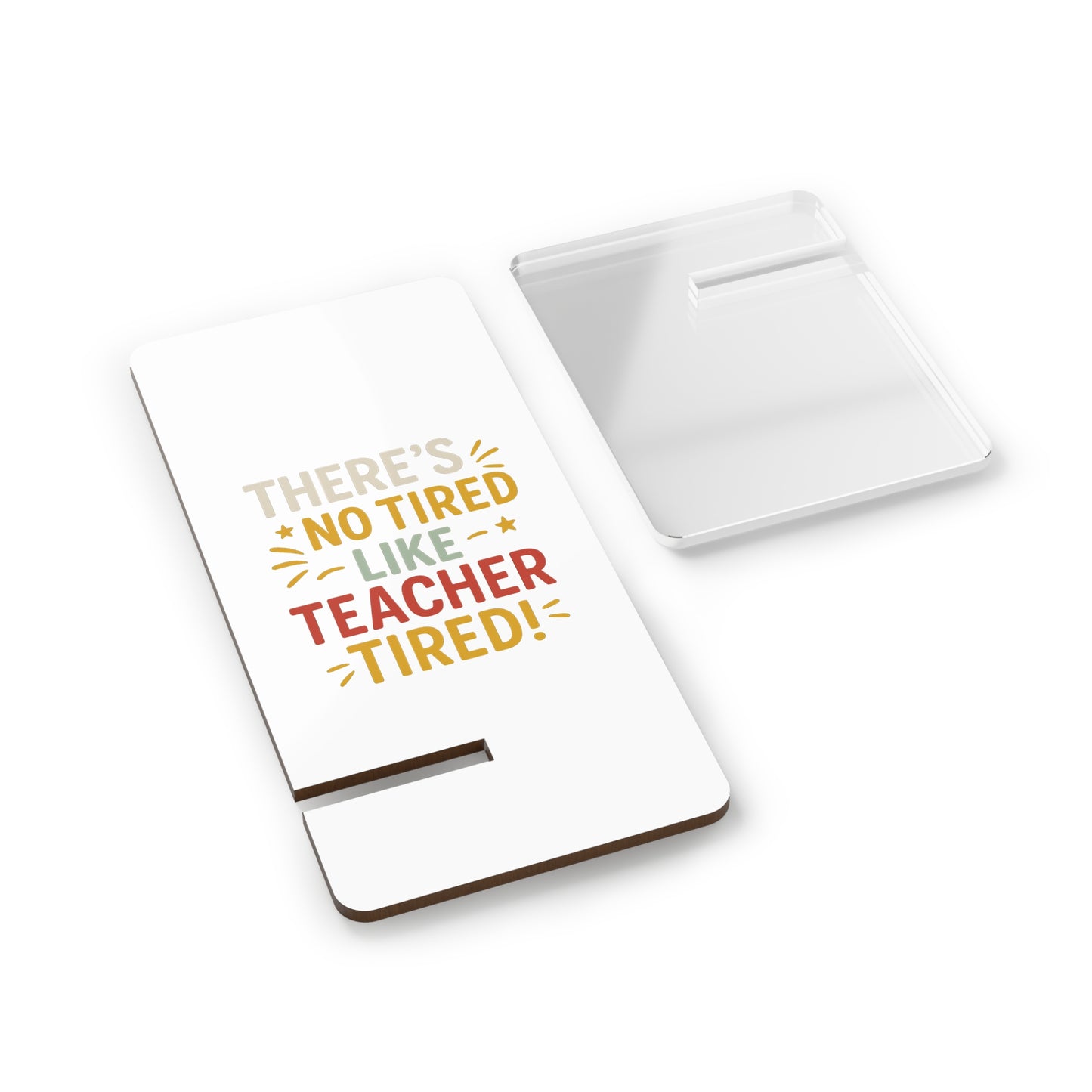 Teacher Tired Phone Stand – “There’s No Tired Like Teacher Tired” Mobile Display Stand