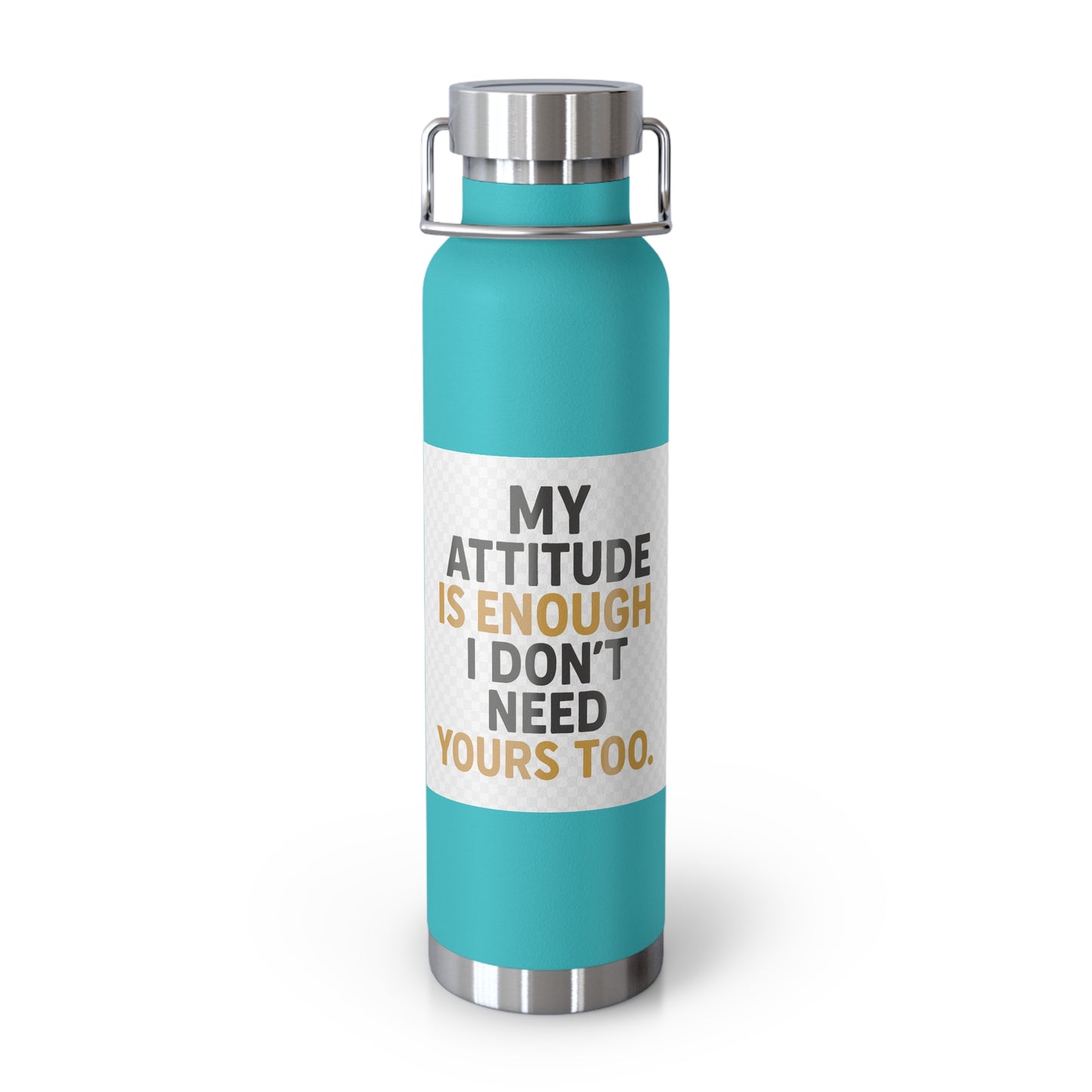 22oz Insulated Water Bottle — “My Attitude Is Enough I Don’t Need Yours Too” Quote