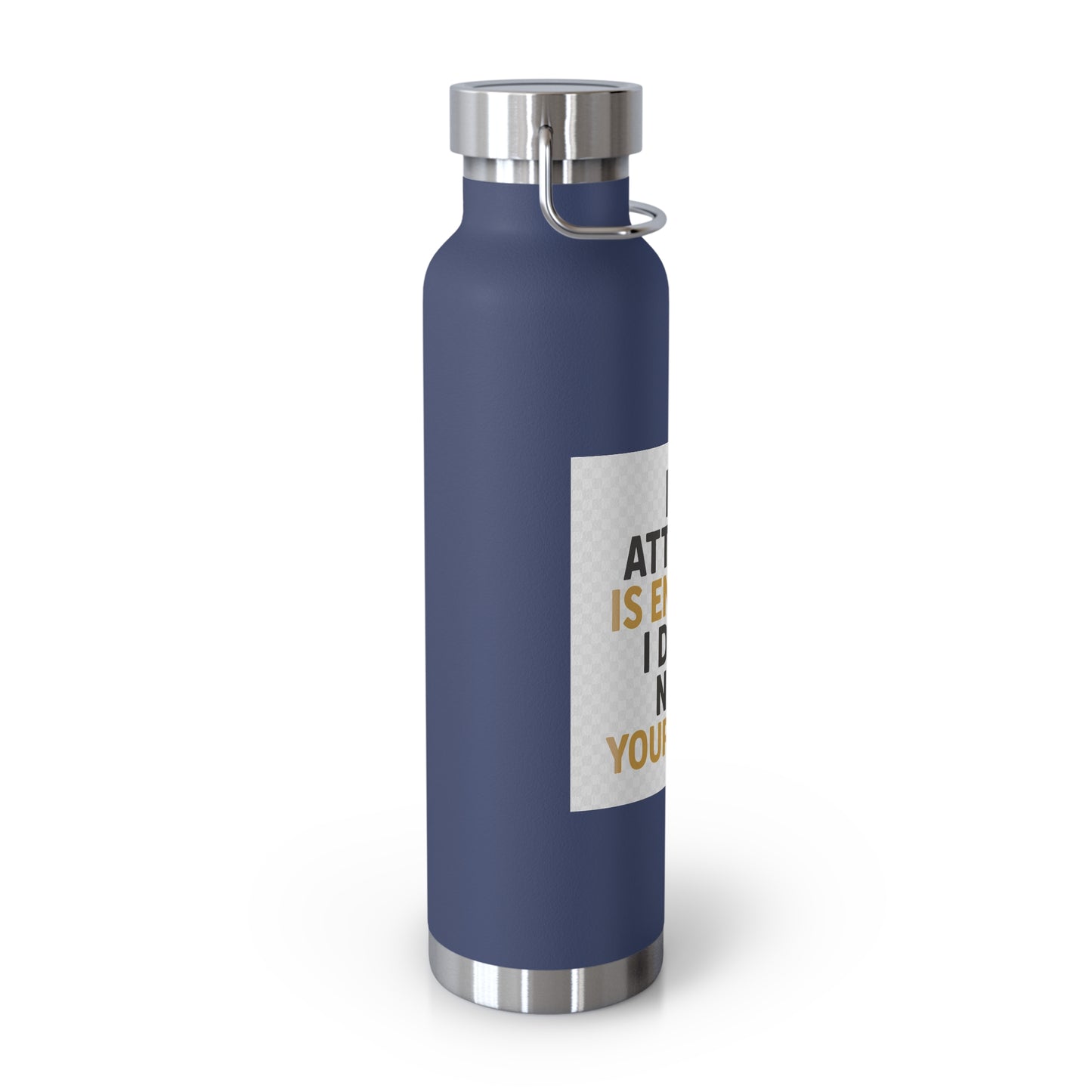 22oz Insulated Water Bottle — “My Attitude Is Enough I Don’t Need Yours Too” Quote