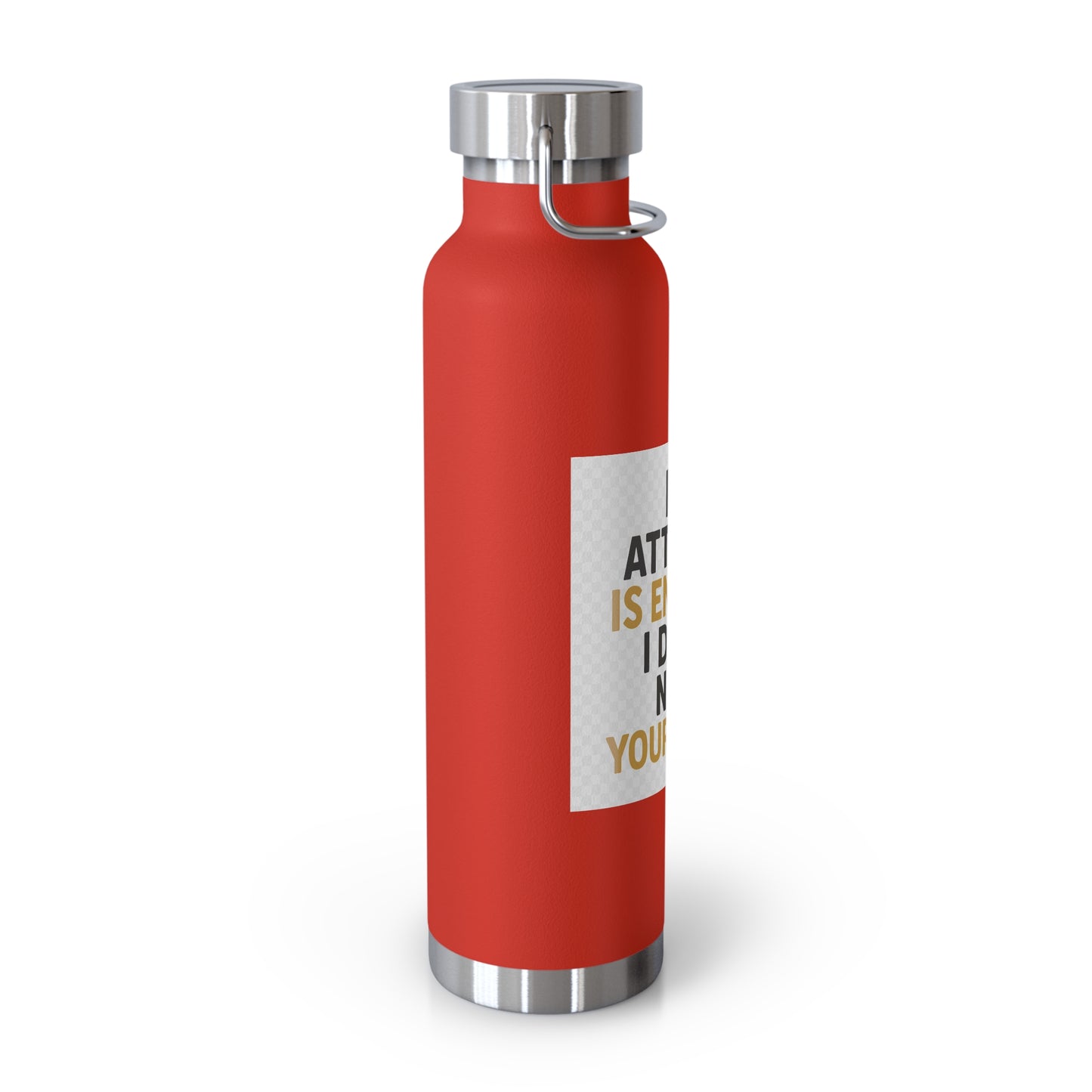 22oz Insulated Water Bottle — “My Attitude Is Enough I Don’t Need Yours Too” Quote