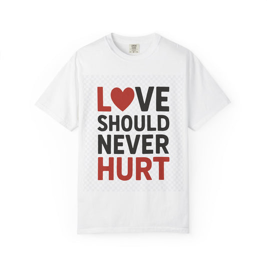 Love Should Never Hurt Unisex T-Shirt, Empowerment Tee, Gift for Couples, Awareness Shirt, Casual Comfort Wear
