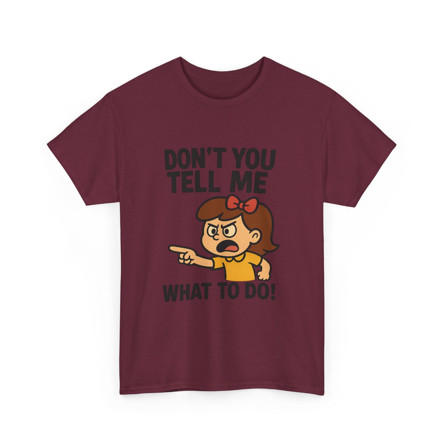 Don't You Tell Me What to Do - Unisex Heavy Cotton Tee, Funny Graphic Shirt, Gift for Teens, Casual Wear, Statement Tee