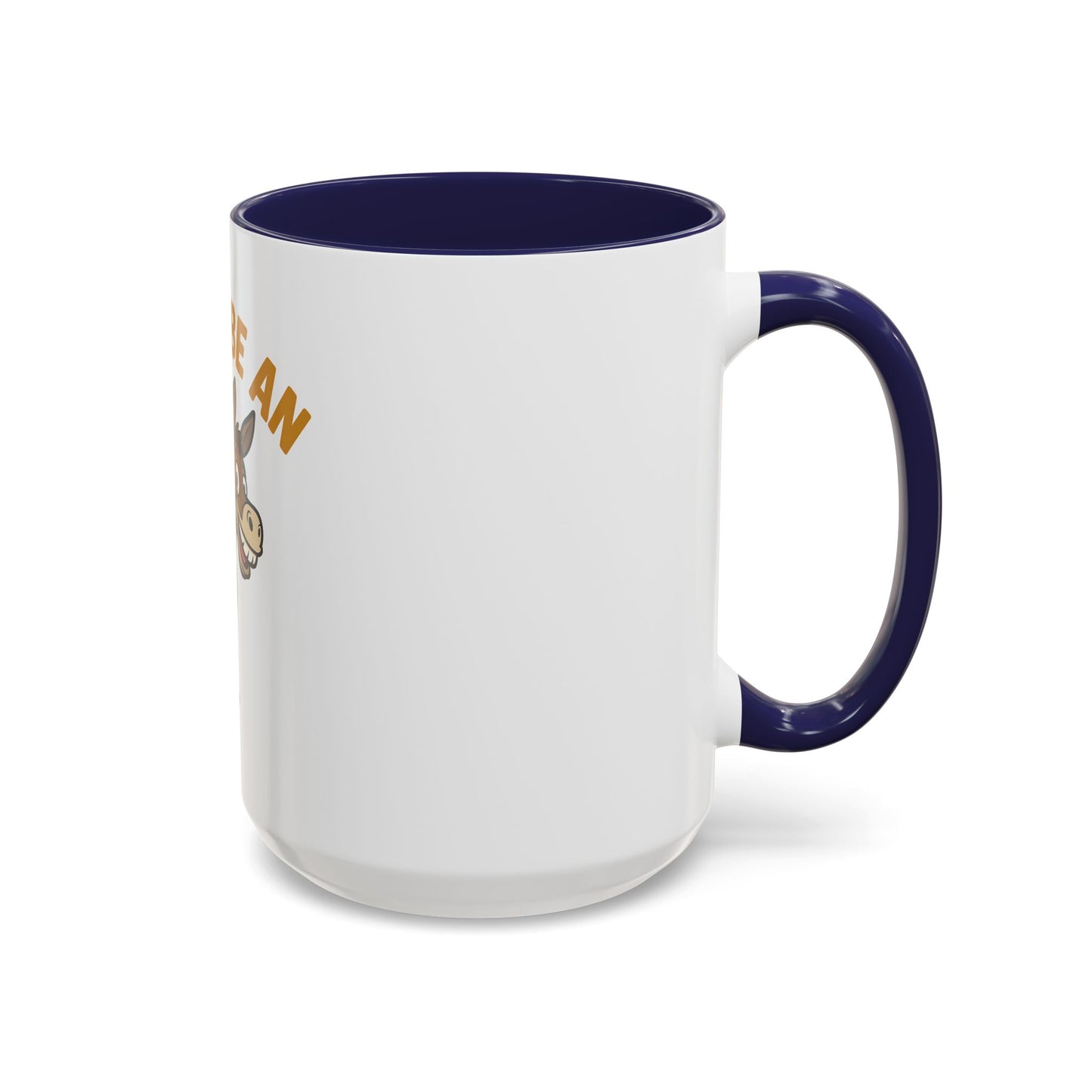 Don't Be An Ass Coffee Mug — Funny Donkey Accent Mug (11/15oz)