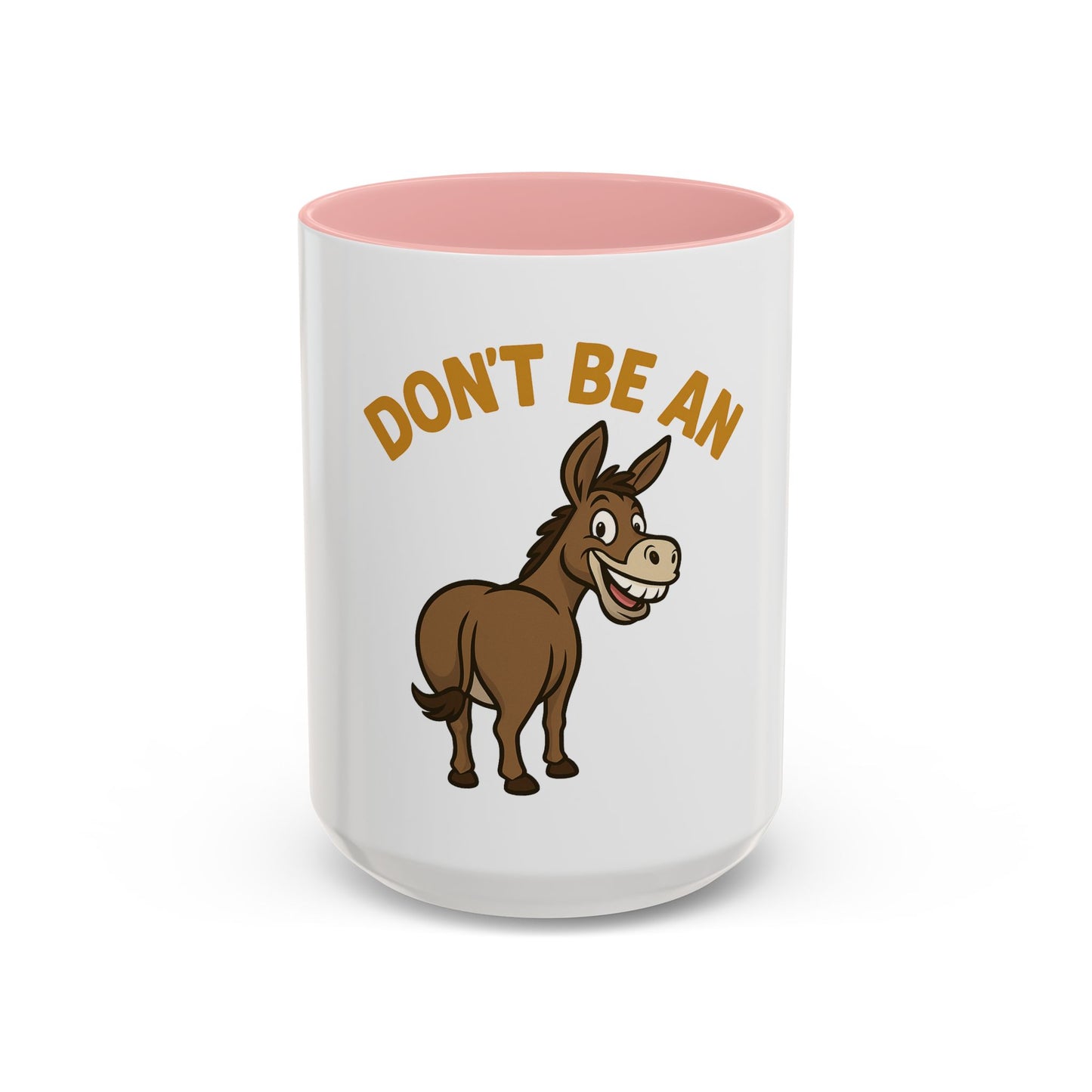Don't Be An Ass Coffee Mug — Funny Donkey Accent Mug (11/15oz)