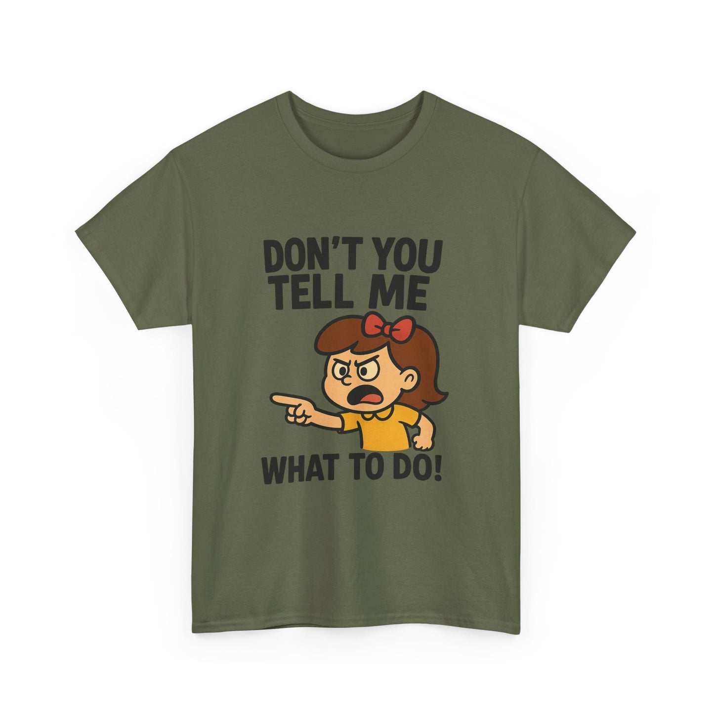 Don't You Tell Me What to Do - Unisex Heavy Cotton Tee, Funny Graphic Shirt, Gift for Teens, Casual Wear, Statement Tee