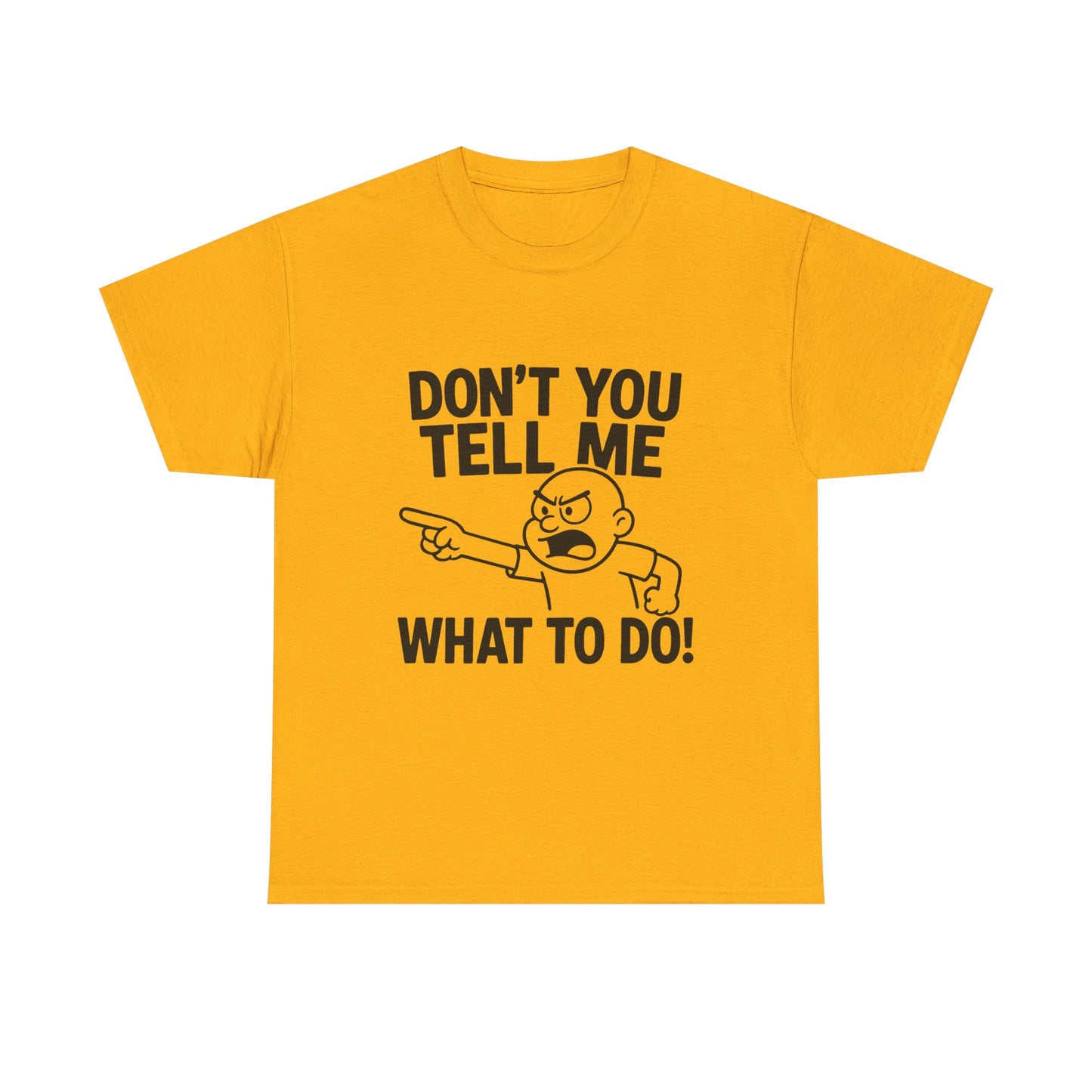 Don't Tell Me What to Do! Funny Unisex Heavy Cotton Tee, Gag Gift, Casual Wear, Motivational Shirt, Birthday or Everyday Classic