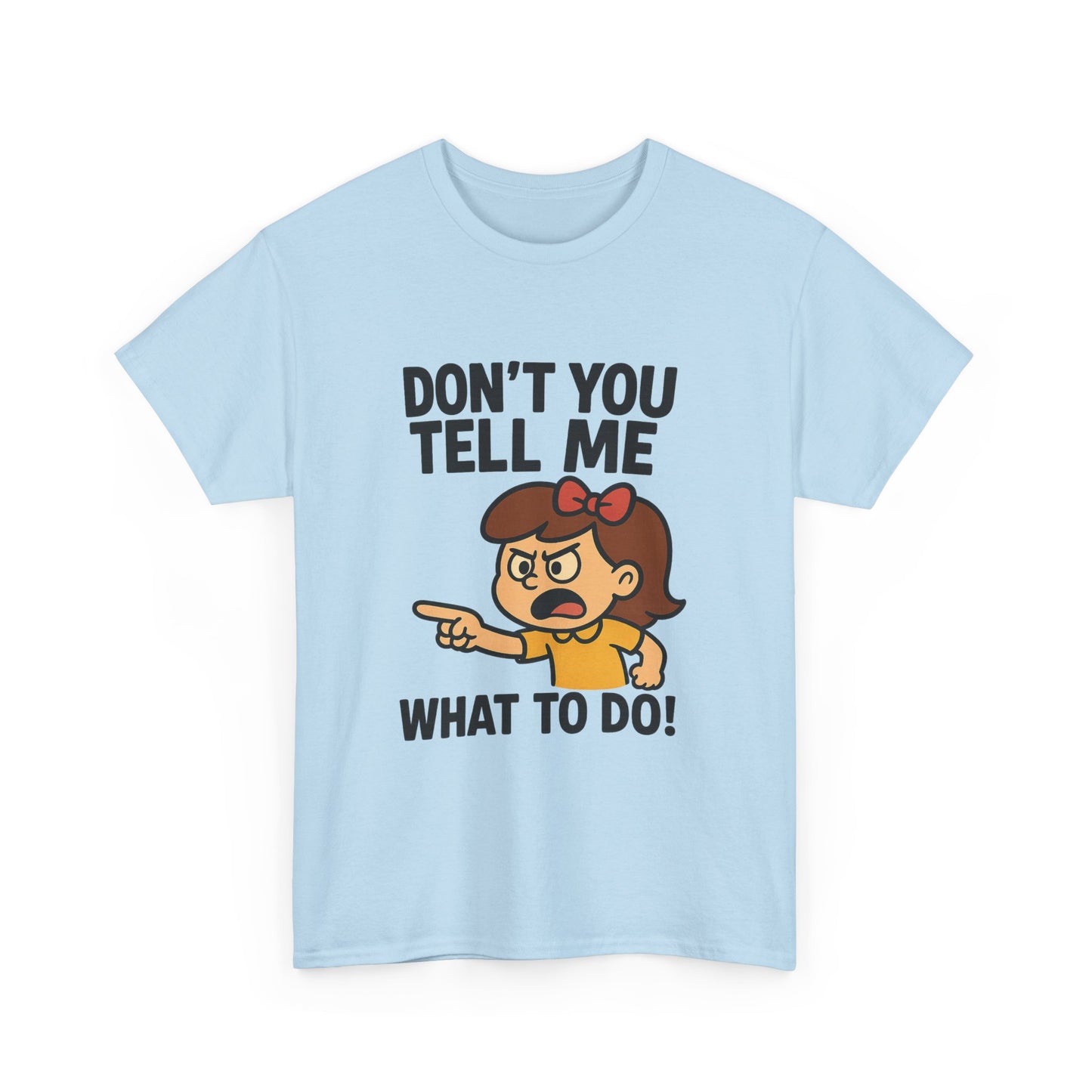 Don't You Tell Me What to Do - Unisex Heavy Cotton Tee, Funny Graphic Shirt, Gift for Teens, Casual Wear, Statement Tee