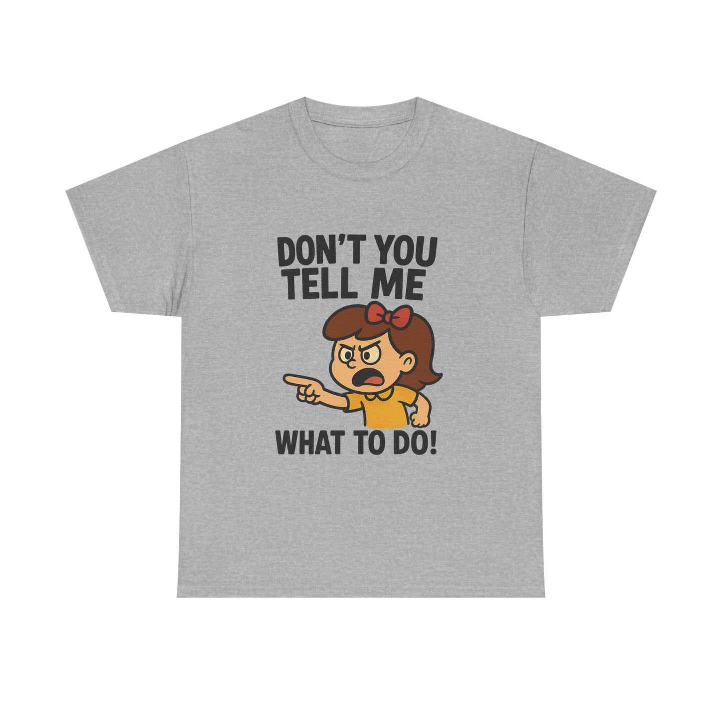 Don't You Tell Me What to Do - Unisex Heavy Cotton Tee, Funny Graphic Shirt, Gift for Teens, Casual Wear, Statement Tee