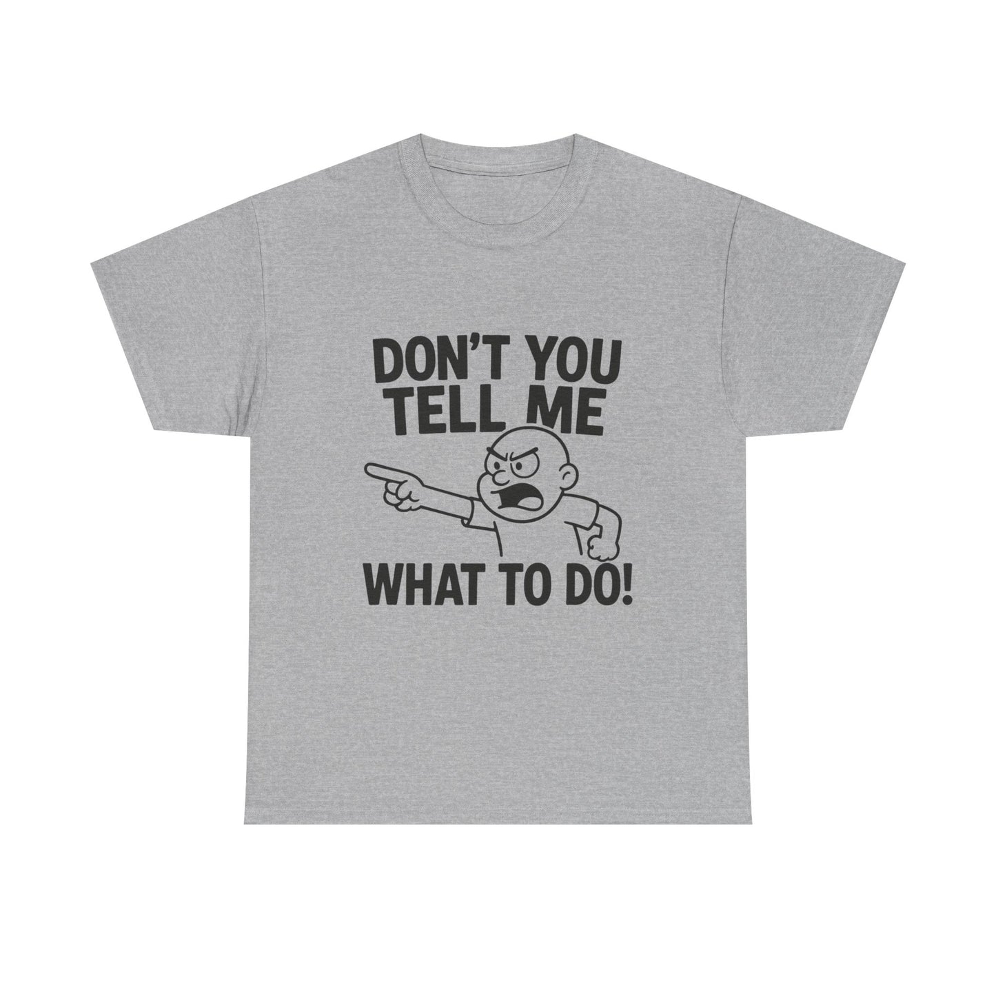 Don't Tell Me What to Do! Funny Unisex Heavy Cotton Tee, Gag Gift, Casual Wear, Motivational Shirt, Birthday or Everyday Classic