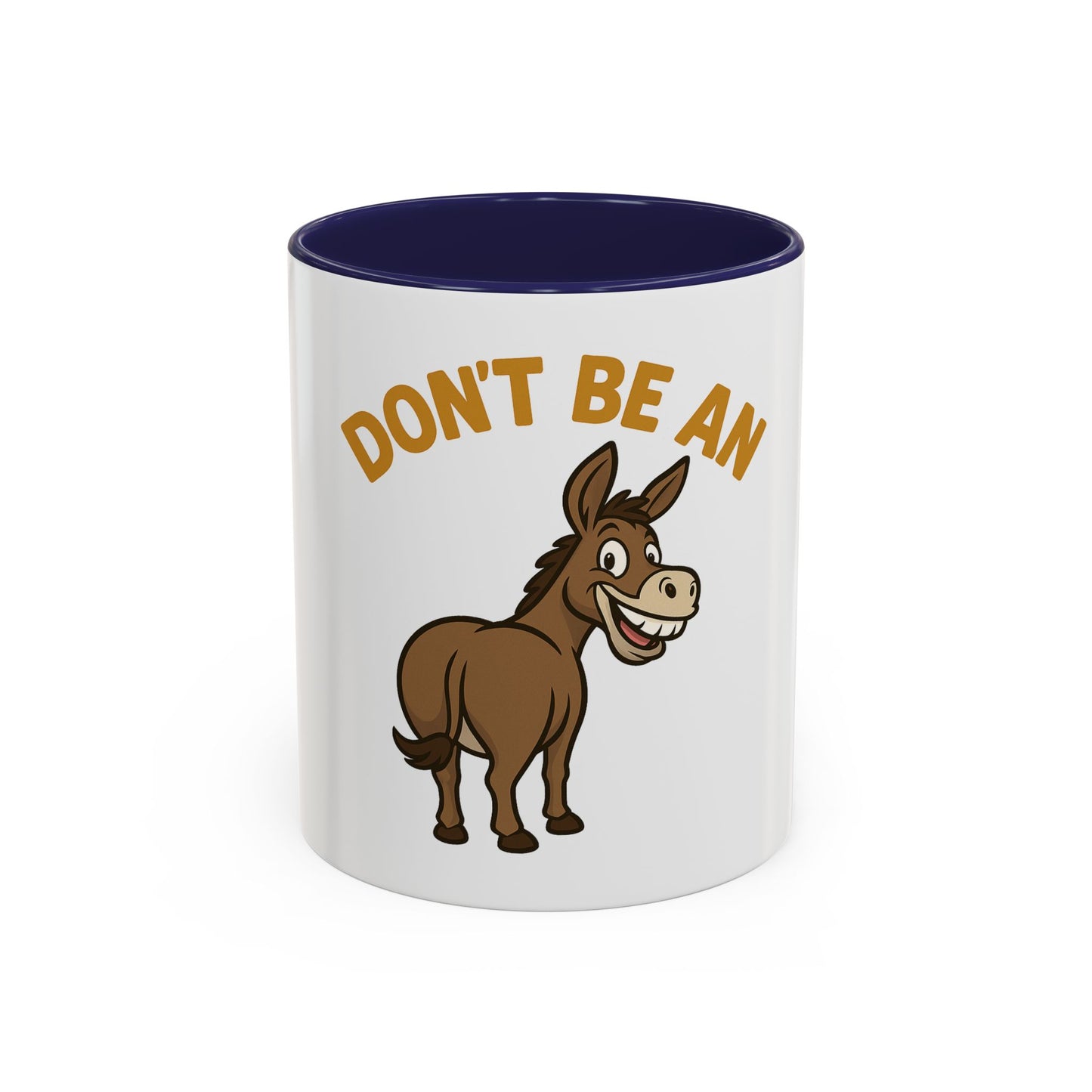 Don't Be An Ass Coffee Mug — Funny Donkey Accent Mug (11/15oz)