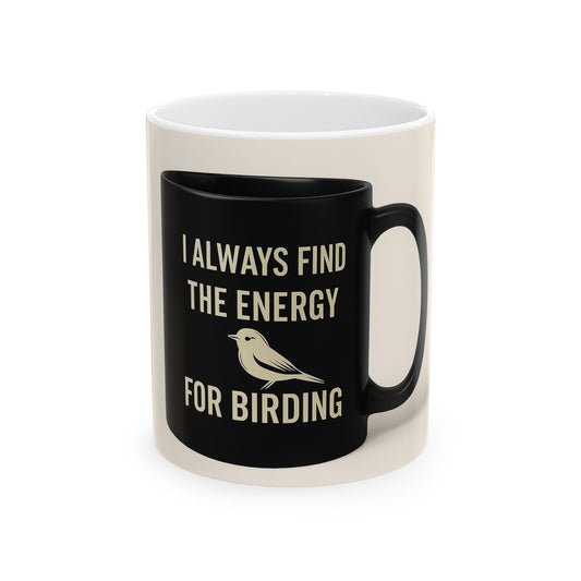Birding Energy Ceramic Mug - Perfect Gift for Bird Lovers, Birdwatchers, Nature Enthusiasts, Coffee Lovers, Unique Birding Decor