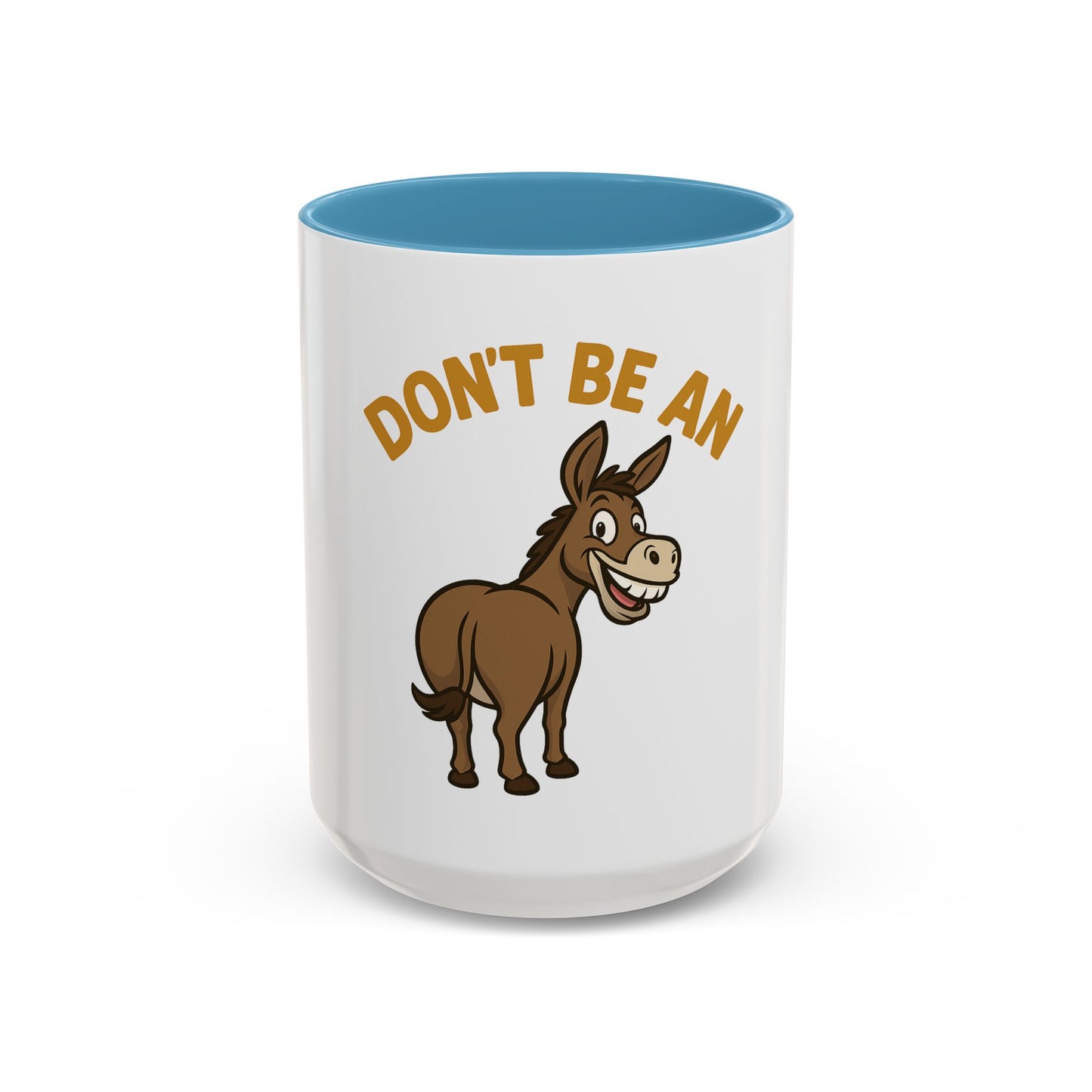 Don't Be An Ass Coffee Mug — Funny Donkey Accent Mug (11/15oz)