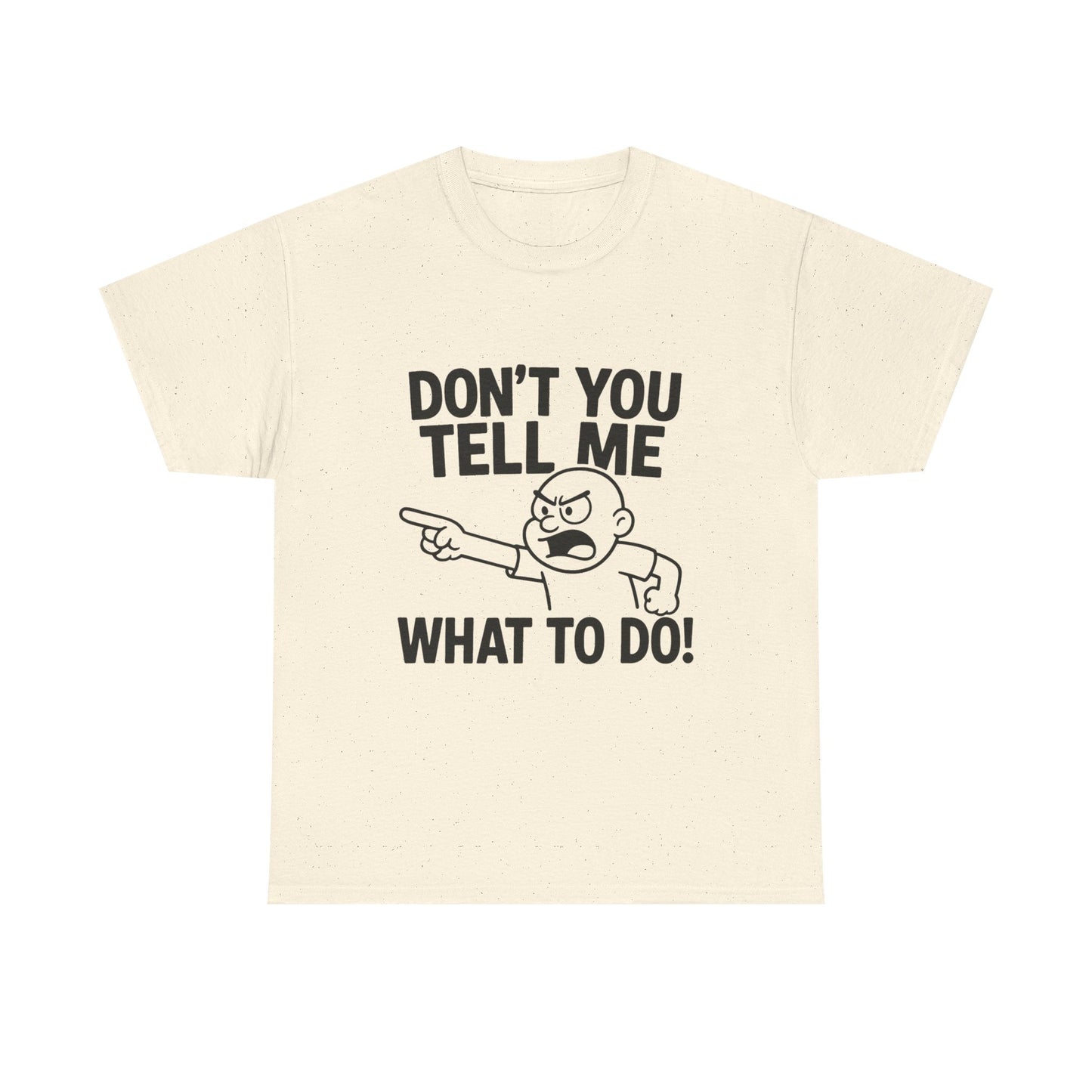 Don't Tell Me What to Do! Funny Unisex Heavy Cotton Tee, Gag Gift, Casual Wear, Motivational Shirt, Birthday or Everyday Classic