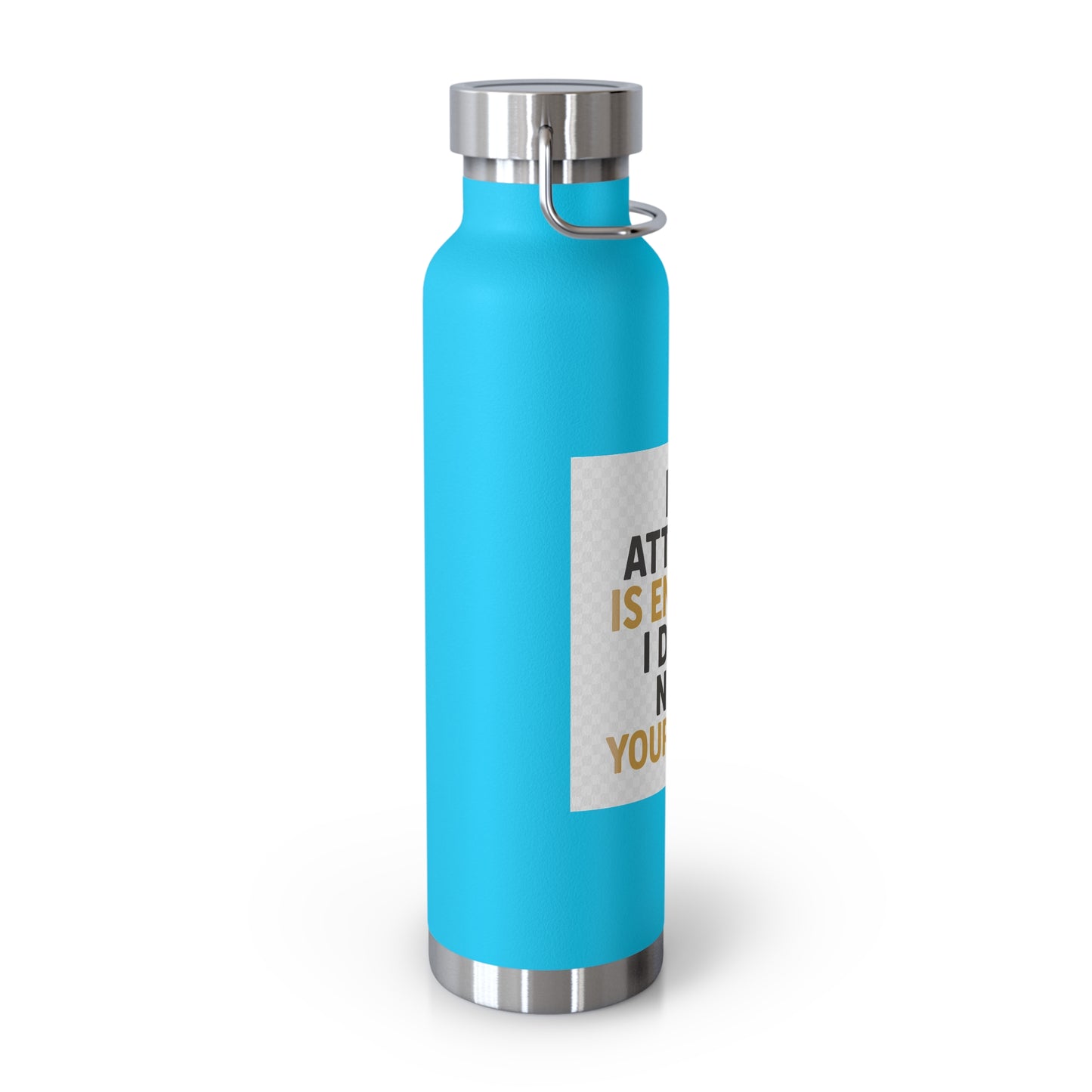 22oz Insulated Water Bottle — “My Attitude Is Enough I Don’t Need Yours Too” Quote
